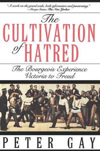 Cover image for The Cultivation of Hatred: The Bourgeois Experience: Victoria to Freud