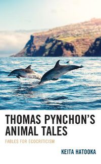 Cover image for Thomas Pynchon's Animal Tales: Fables for Ecocriticism