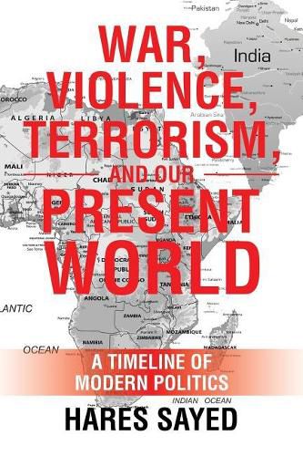 Cover image for War, Violence, Terrorism, and Our Present World: A Timeline of Modern Politics