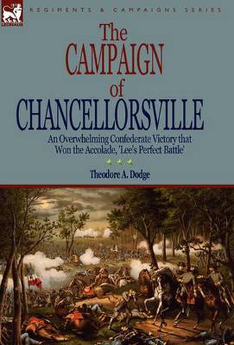 Cover image for The Campaign of Chancellorsville: an Overwhelming Confederate Victory that Won the Accolade, 'Lee's Perfect Battle