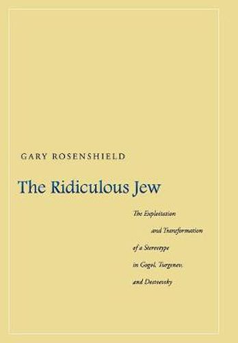 Cover image for The Ridiculous Jew: The Exploitation and Transformation of a Stereotype in Gogol, Turgenev, and Dostoevsky