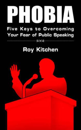 Cover image for Phobia: Five Keys to Overcoming Your Fear of Public Speaking