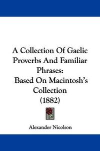 Cover image for A Collection of Gaelic Proverbs and Familiar Phrases: Based on Macintosh's Collection (1882)