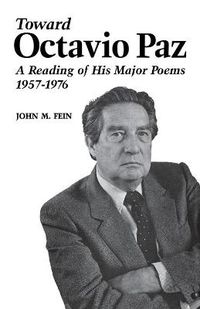 Cover image for Toward Octavio Paz: A Reading of His Major Poems, 1957-1976