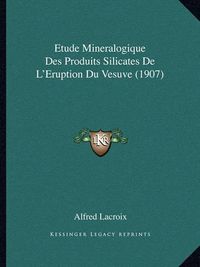 Cover image for Etude Mineralogique Des Produits Silicates de L'Eruption Du Vesuve (1907)