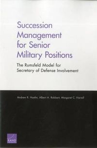 Cover image for Succession Management for Senior Military Positions: The Rumsfeld Model for Secretary of Defense Involvement