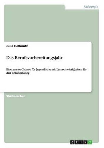 Cover image for Das Berufsvorbereitungsjahr: Eine zweite Chance fur Jugendliche mit Lernschwierigkeiten fur den Berufseinstieg