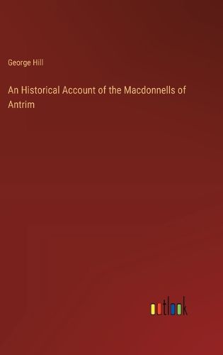 Cover image for An Historical Account of the Macdonnells of Antrim