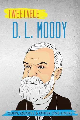 Tweetable D. L. Moody: Quips, Quotes & Other One-Liners