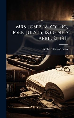 Cover image for Mrs. Josepha Young, Born July 15, 1830-died April 21, 1911