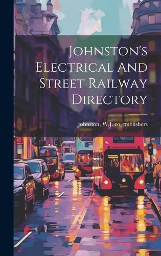 Cover image for Johnston's Electrical And Street Railway Directory