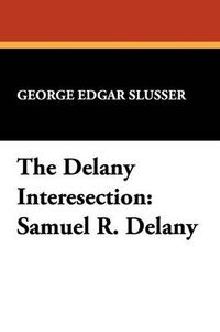 Cover image for The Delany Intersection: Samuel R.Delany Considered as a Writer of Semi-precious Words
