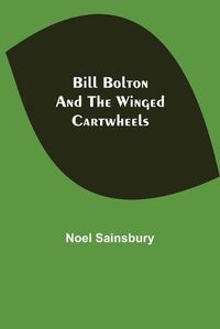 Cover image for Bill Bolton and the Winged Cartwheels