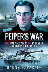 Cover image for Peiper's War: The Wartime Years of SS Leader Jochen Peiper, 1941-44
