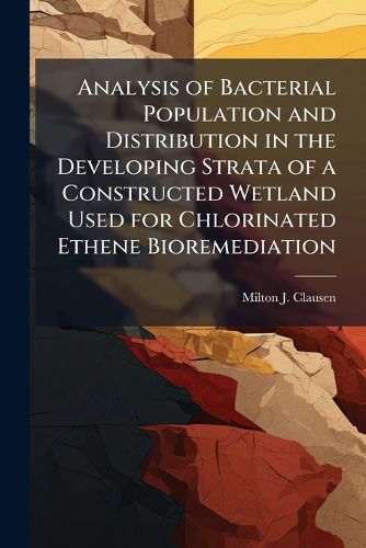 Cover image for Analysis of Bacterial Population and Distribution in the Developing Strata of a Constructed Wetland Used for Chlorinated Ethene Bioremediation
