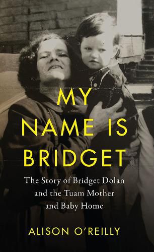 Cover image for My Name is Bridget: The Untold Story of Bridget Dolan and the Tuam Mother and Baby Home
