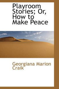 Cover image for Playroom Stories; Or, How to Make Peace