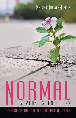 Cover image for Normal by Whose Standards?: Debunking Myths That Surround Mental Illness