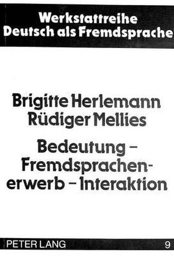 Bedeutung - Fremdsprachenerwerb - Interaktion: Fremdsprachenunterricht VOR Dem Hintergrund Von Sprach-/Lernentwicklungsprozessen in Phylo- Und Ontogenese