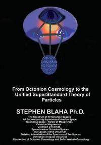 Cover image for From Octonion Cosmology to the Unified SuperStandard Theory of Particles