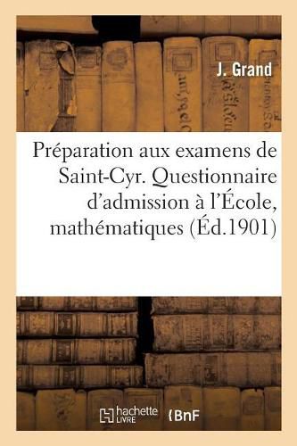 Preparation Aux Examens de Saint-Cyr. Questionnaire Des Examens d'Admission A l'Ecole: Saint-Cyr Mathematiques,