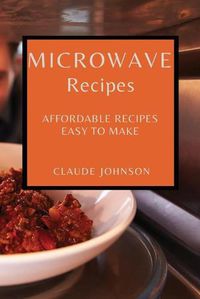 Cover image for Microwave Recipes: Affordable Recipes Easy to Make