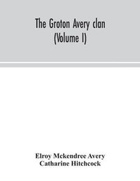 Cover image for The Groton Avery clan (Volume I)