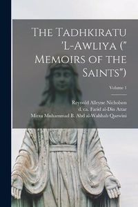 Cover image for The Tadhkiratu 'l-awliya (" Memoirs of the Saints"); Volume 1