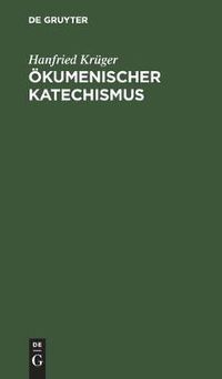 Cover image for OEkumenischer Katechismus: Kurze Einfuhrung in Wesen, Werden Und Wirken Der OEkumene