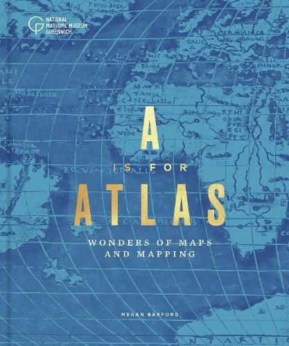Cover image for A is for Atlas: Wonders of Maps and Mapping