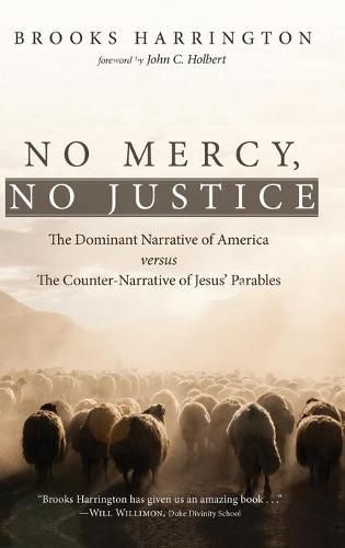 Cover image for No Mercy, No Justice: The Dominant Narrative of America Versus the Counter-Narrative of Jesus' Parables