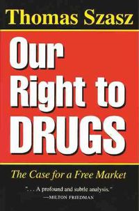 Cover image for Our Right to Drugs: The Case for a Free Market