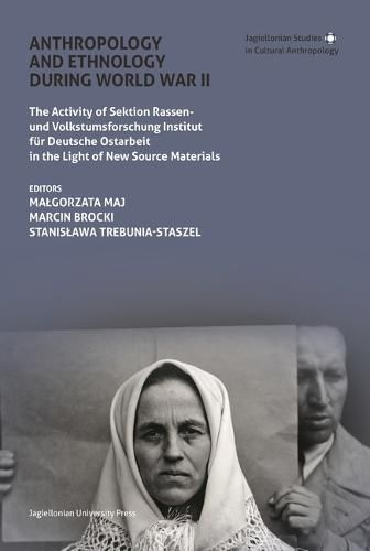 Cover image for Anthropology and Ethnology During World War II: The Activity of Sektion Rassen- und Volkstumsforschung Institut fur Deutsche Ostarbeit in the Light of New Source Materials