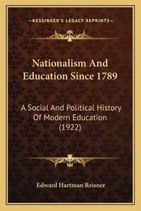 Cover image for Nationalism and Education Since 1789: A Social and Political History of Modern Education (1922)