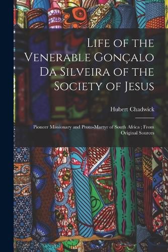 Cover image for Life of the Venerable Goncalo da Silveira of the Society of Jesus