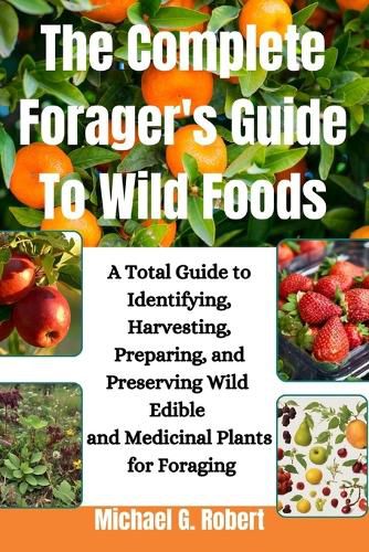 The Complete Forager's Guide To Wild Foods