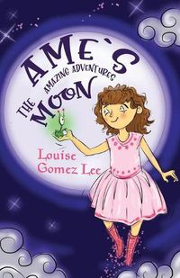 Cover image for Ame's Amazing Adventures: The Moon