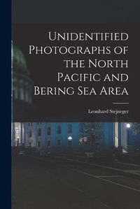 Cover image for Unidentified Photographs of the North Pacific and Bering Sea Area