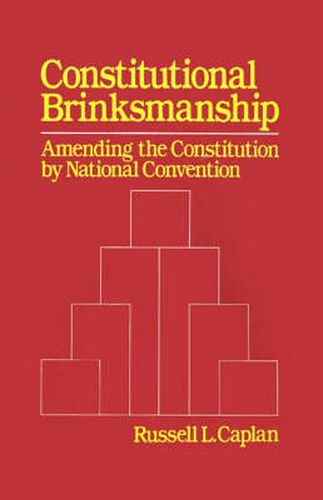 Cover image for Constitutional Brinksmanship: Amending the Constitution by National Convention