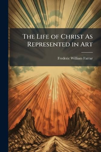 Cover image for The Life of Christ As Represented in Art