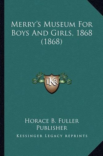 Cover image for Merry's Museum for Boys and Girls, 1868 (1868) Merry's Museum for Boys and Girls, 1868 (1868)