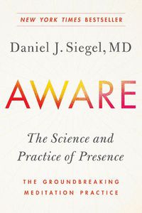 Cover image for Aware: The Science and Practice of Presence--The Groundbreaking Meditation Practice