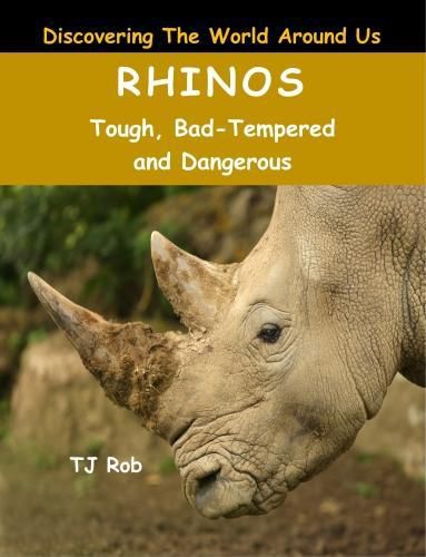 Rhinos: Tough, Bad Tempered and Dangerous (Age 6 and Above)