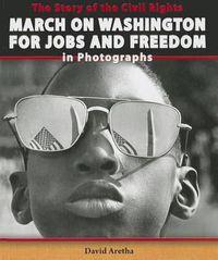 Cover image for The Story of the Civil Rights March on Washington for Jobs and Freedom in Photographs