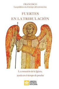 Cover image for Fuertes en la tribulacion: Las palabras al tiempo del coronavirus. La comunion de la Iglesia ayuda en el tiempo de prueba