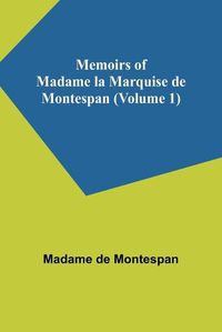 Cover image for Memoirs of Madame la Marquise de Montespan (Volume 1)