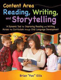 Cover image for Content Area Reading, Writing, and Storytelling: A Dynamic Tool for Improving Reading and Writing Across the Curriculum through Oral Language Development
