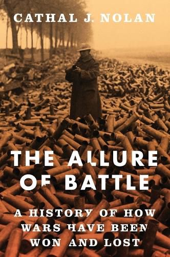 Cover image for The Allure of Battle: A History of How Wars Have Been Won and Lost