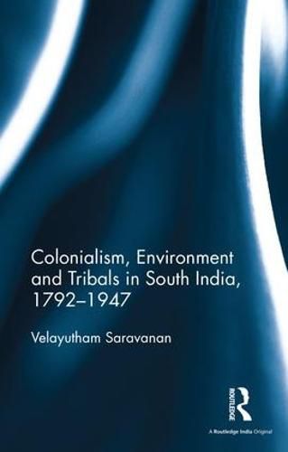 Cover image for Colonialism, Environment and Tribals in South India,1792-1947