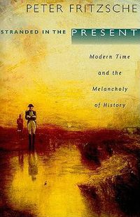 Cover image for Stranded in the Present: Modern Time and the Melancholy of History